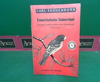 Fremdländische Stubenvögel - Singvögel, Tauben, Laufhühnchen, Hühnervögel (Körnerfresser). (= Lehrmeister-Bücherei, Nr.122).