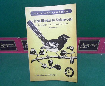 Fremdländische Stubenvögel - Insekten- und Fruchtfresser. (= Lehrmeister-Bücherei, Nr.124).