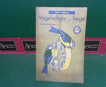 Mnig, Franz:  Vogelschutz und -hege in Garten, Park und Siedlung.. (= Lehrmeister-Bcherei, Nr.325). 