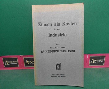 Wellisch, Heinrich:  Zinsen als Kosten in der Industrie. 