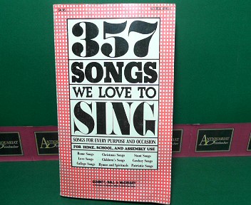 357 Songs we love to sing - songs for every purpose and occasion for home, school and asse,nly use.