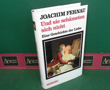 Fernau, Joachim:  Und sie schmeten sich nicht - Eine Geschichte der Liebe - Ein Zweitausendjahr-Bericht. 