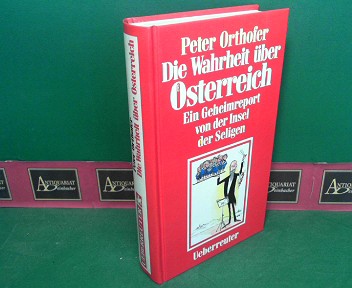 Orthofer, Peter:  Die Wahrheit ber sterreich - Ein Geheimreport von der Insel der Seligen. 
