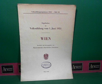 sterreichisches statistisches Zentralamt:  Ergebnisse der Volkszhlung vom 1. Juni 1951 - Wien. (= Volkszhlungsergebnisse 1951, Heft 10). 