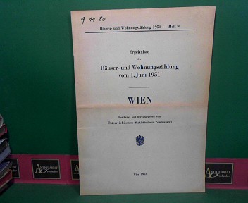 sterreichisches statistisches Zentralamt:  Ergebnisse der Huser- und Wohnungszhlung vom 1. Juni 1951 - Wien. (= Huser- und Wohnungszhlung 1951, Heft 9). 