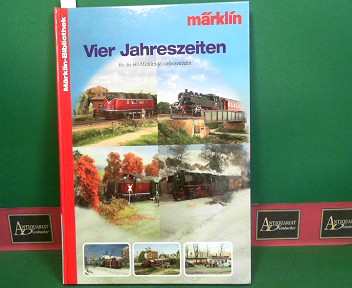 MrklinMichael Siemens Thomas Schaller u. a.:  Vier Jahreszeiten fr die H0-Mrklin-Modeleisenbahn. (= Mrklin-Bibliothek). 