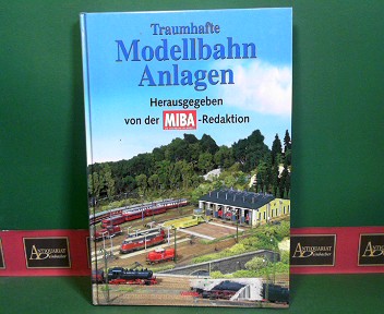 MIBA-Redaktion:  Traumhafte Modellbahn-Anlagen. 