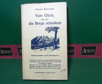 Bauernebel, Heinrich:  Vom Glck, das uns die Berge schenken - Erinnerungsbilder aus 50 Wanderjahren. 