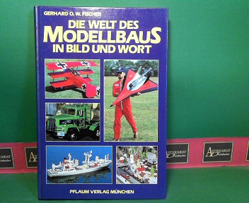 Fischer, Gerhard O. W.:  Die Welt des Modellbaus in Bild und Wort. 