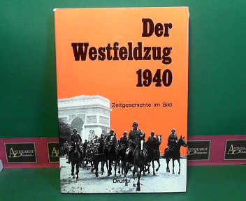 Buck, Gerhard:  Der Westfeldzug 1940 - Zeitgeschichte im Bild. 