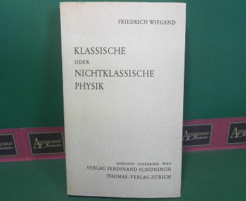 Wiegand, Freidrich:  Klassische oder nichtklassische Physik. 