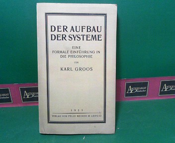 GROOS, Karl:  Der Aufbau der Systeme - Eine formale Einfhrung in die Philosophie. 