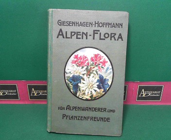 Hoffmann, Julius und Karl Giesenhagen:  Dr. Jul. Hoffmann`s Alpenflora für Alpenwanderer und Pflanzenfreunde. - mit neuem Text herausgegeben von Prof.Dr.K.Giesenhagen. 