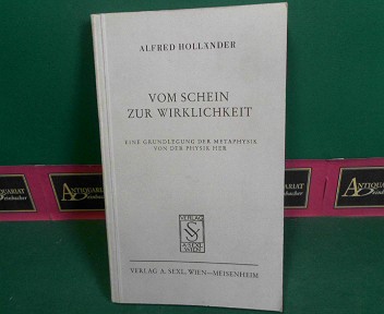 Hollnder, Alfred:  Vom Schein zur Wirklichkeit -Eine Grundlegung der Metaphysik von der Physik her. 