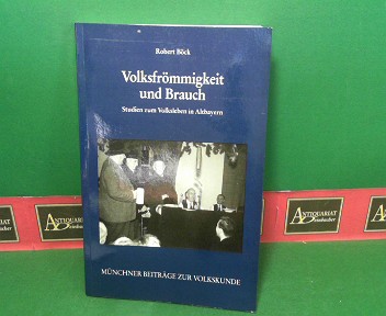 Bck, Robert:  Volksfrmmigkeit und Brauch - Studien zum Volksleben in Altbayern. (= Mnchner Beitrge zur Volkskunde, Band 10). 