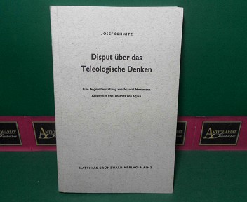 Schmitz, Josef:  Disput ber das Teleologische Denken - Eine Gegenberstellung von Nicolai Hartmann, Aristoteles und Thomas von Aquin. 