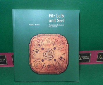 Benker, Gertrud:  Fr Leib und Seel - Nahrung als Botschaft und Zeichen. (=Schriftenreihe der Museen des Bezirks Schwaben, Band 15). 