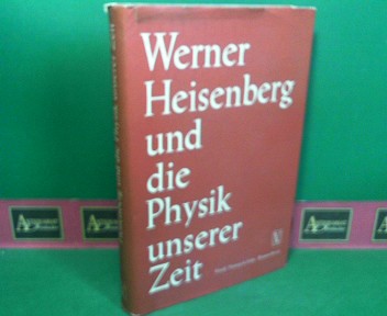 Werner Heisenberg und die Physik unserer Zeit.