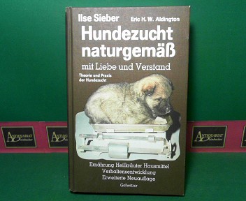 Sieber, Ilse und Eric H. W. Aldington:  Hundezucht naturgemss mit Liebe und Verstand. - Praxis der Hundezucht. Heilkruter, Hausmittel, Verhaltensentwicklung, Ernhrung und Verhaltensprobleme. 