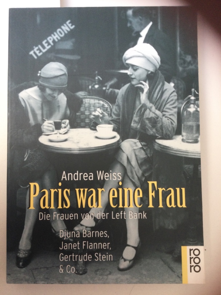 Paris war eine Frau : die Frauen von der Left Bank ; [Djuna Barnes, Janet Flanner, Gertrude Stein & Co]. Aus dem Engl. von Susanne Goerdt / Rororo ; 22257 - Weiss, Andrea
