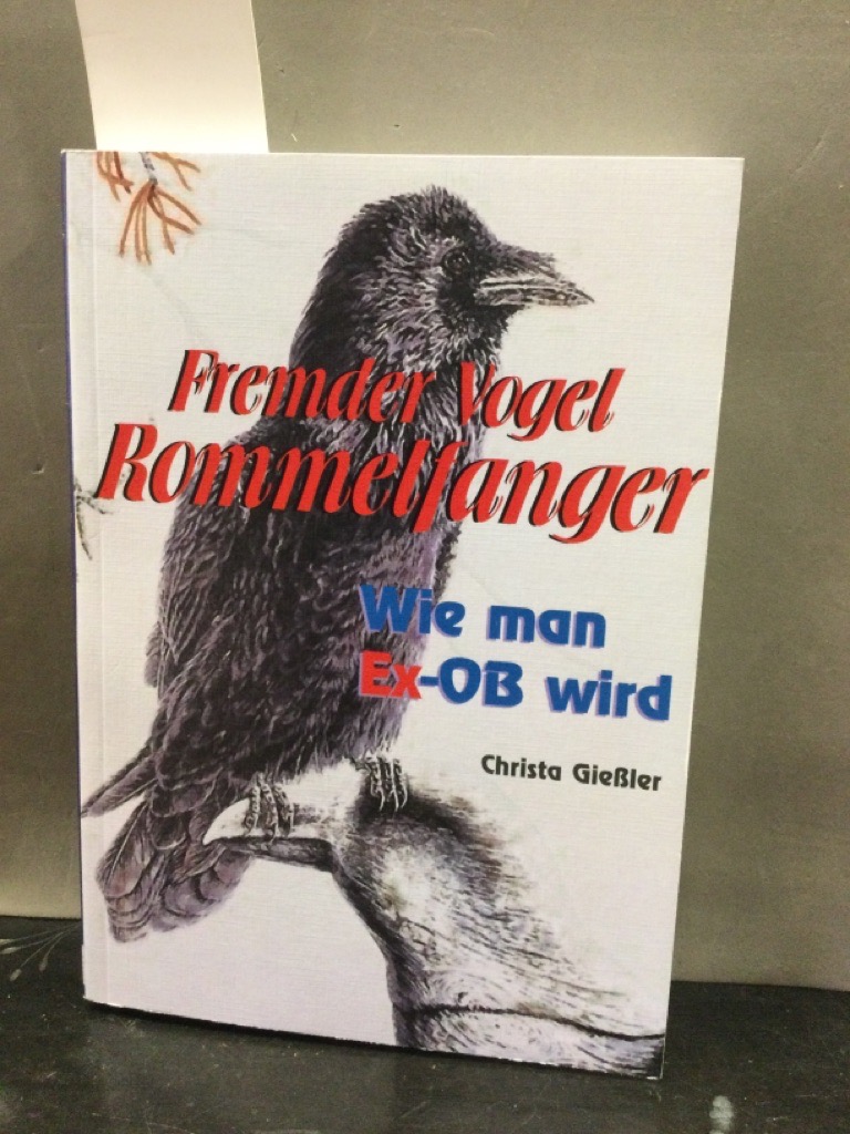 Fremder Vogel Rommelfanger : wie man Ex-OB wird.  1. Aufl. - Gießler, Christa