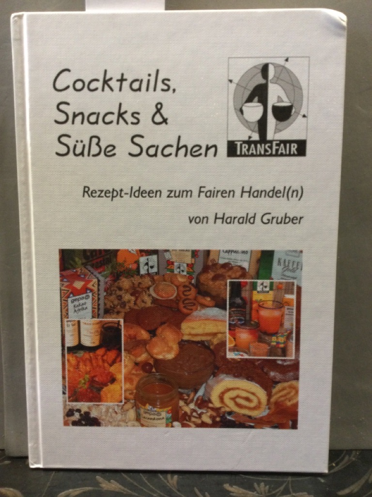 Cocktails, Snacks & süße Sachen : Rezept-Ideen zum fairen Handel(n). von. Mitarb.: Karin Gruber ... Hrsg.: TransFair e.V. 1. Aufl. - Gruber, Harald