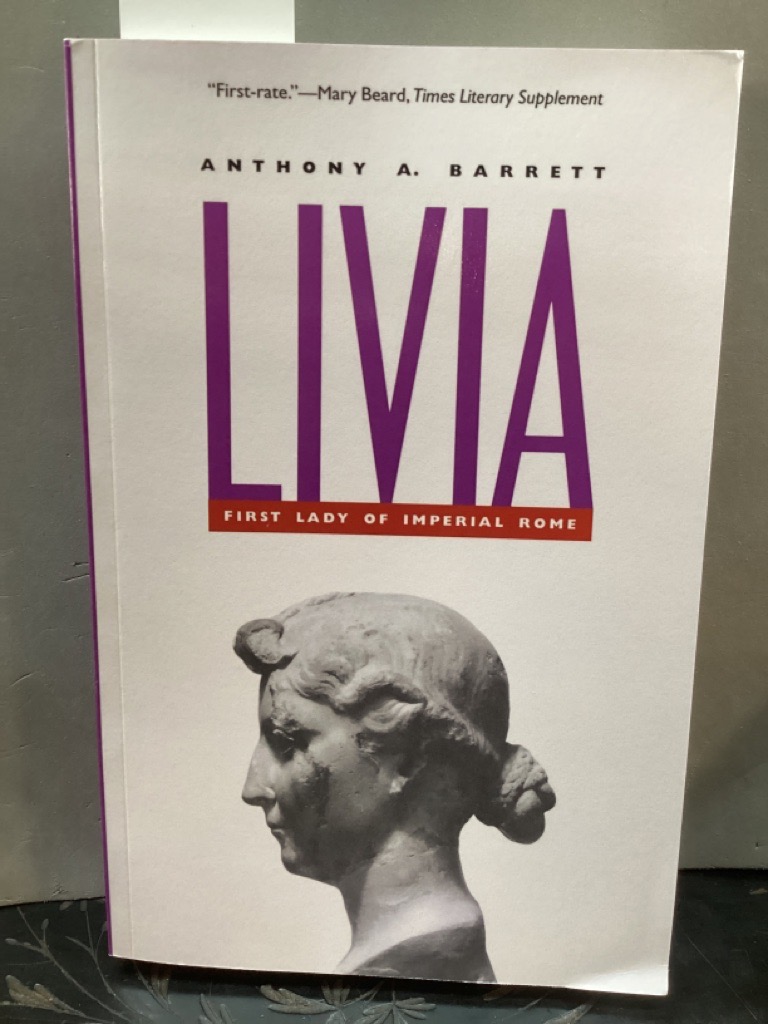 Livia: First Lady of Imperial Rome - Barrett, Anthony A.
