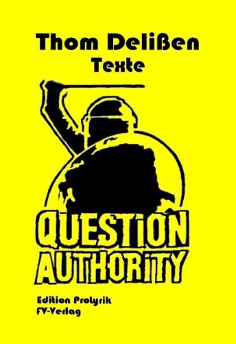 Question authority. Edition Prolyrik. - Thom, Delißen