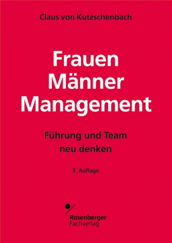 Frauen - Männer - Management : Führung und Team neu denken.  3., überarb. und erw. Aufl. - Kutzschenbach, Claus von