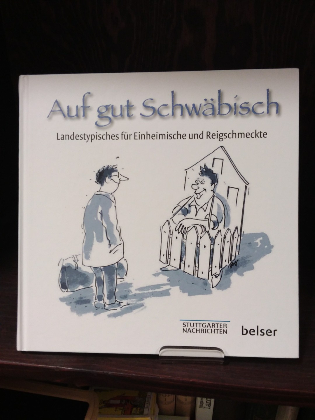 Auf gut Schwäbisch : Landestypisches für Einheimische und Reigschmeckte. Cartoons: Peter Ruge / Stuttgarter Nachrichten - Preiss, Gregor (Red.)