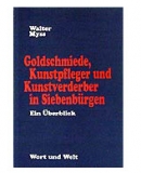 Goldschmiede, Kunstpfleger und Kunstverderber in Siebenbürgen Ein Essay mit Widerhaken - Myss, Walter