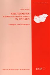 Kirchenmusik während des Kommunismus in Ungarn : Aussagen von Zeitzeugen. Reihe: Südosteuropäische Musikhefte ; Bd. 7 - Molnár, Emília
