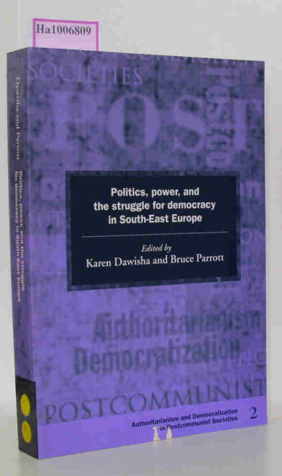 Politics, power and the struggle for democracy in South-East Europe.  1 - Dawisha,  Karen / Parrott, Bruce (Eds.)