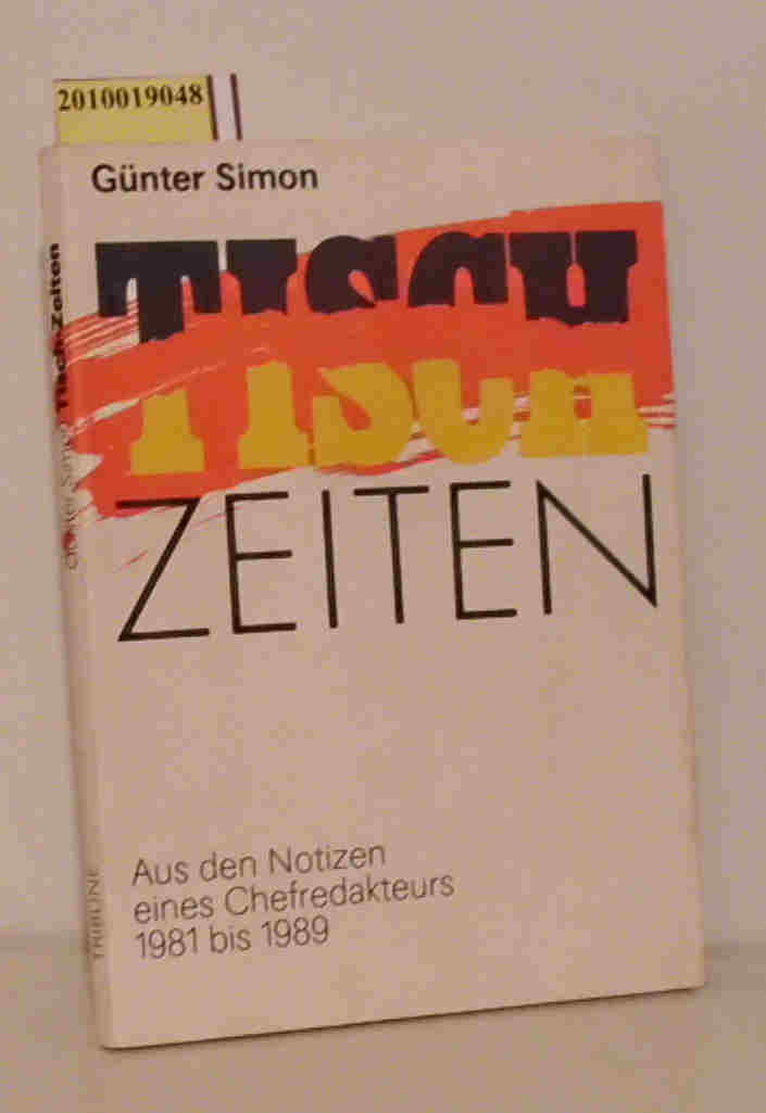Tisch-Zeiten aus den Notizen eines Chefredakteurs 1981 bis 1989 / Günter Simon - Simon,  Günter