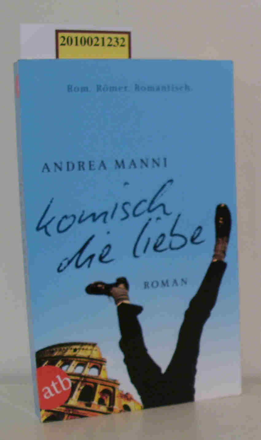 Komisch, die Liebe Roman / Andrea Manni. Aus dem Ital. von Esther Hansen