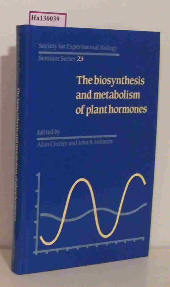 The biosynthesis and metabolism of plant hormones. (=Society for Experimental Biology, Seminar Series 23). - Crozier,  Alan / Hillman, John R. (eds.)