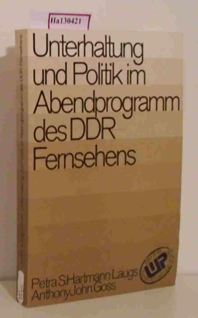 Unterhaltung und Politik im Abendprogramm des DDR-Fernsehens. (=Bibliothek Wissenschaft und Politik  Band 29). - Hartmann-Laugs, Petra S. / Goss, A. John