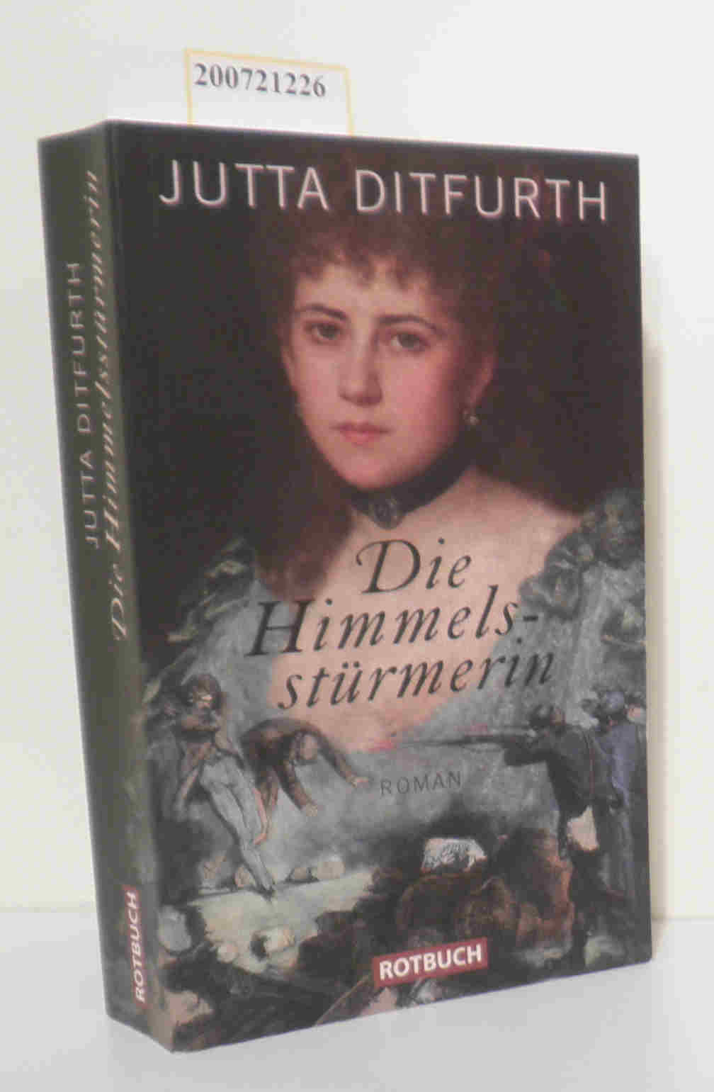 Die  Himmelsstürmerin Roman / Jutta Ditfurth - Ditfurth,  Jutta
