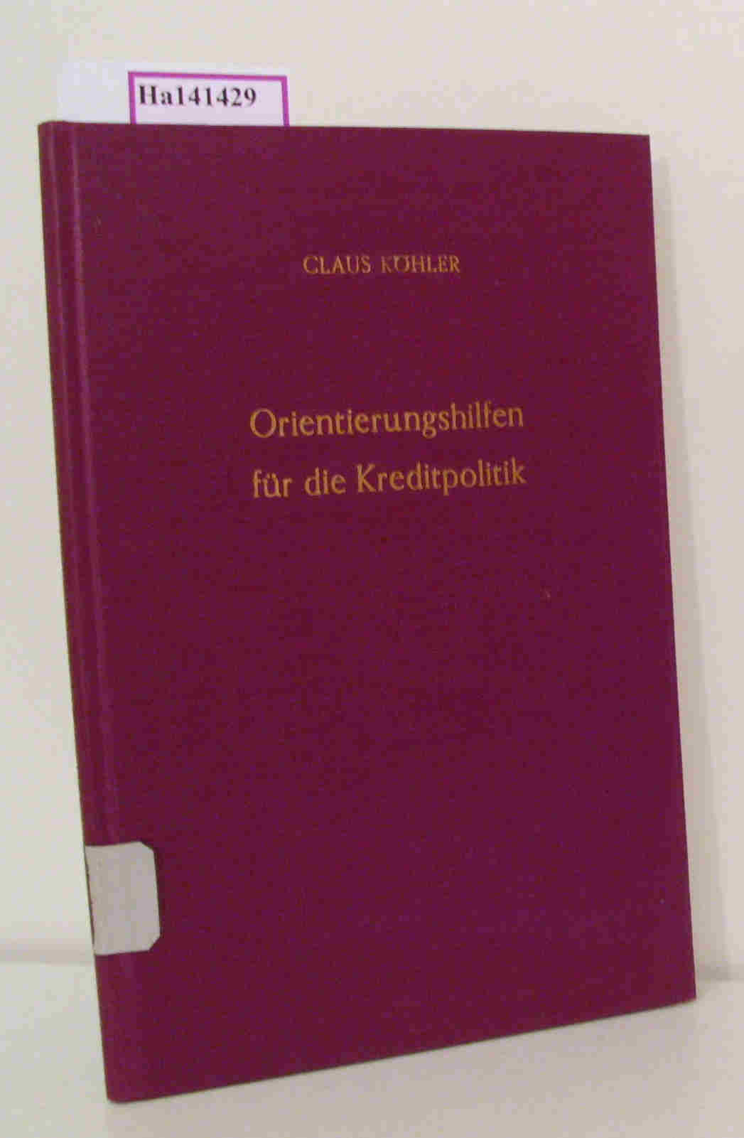 Orientierungshilfen für die Kreditpolitik. ( = Veröffentlichungen des Instituts für Empirische Wirtschaftsforschung, 1) . - Köhler,  Claus