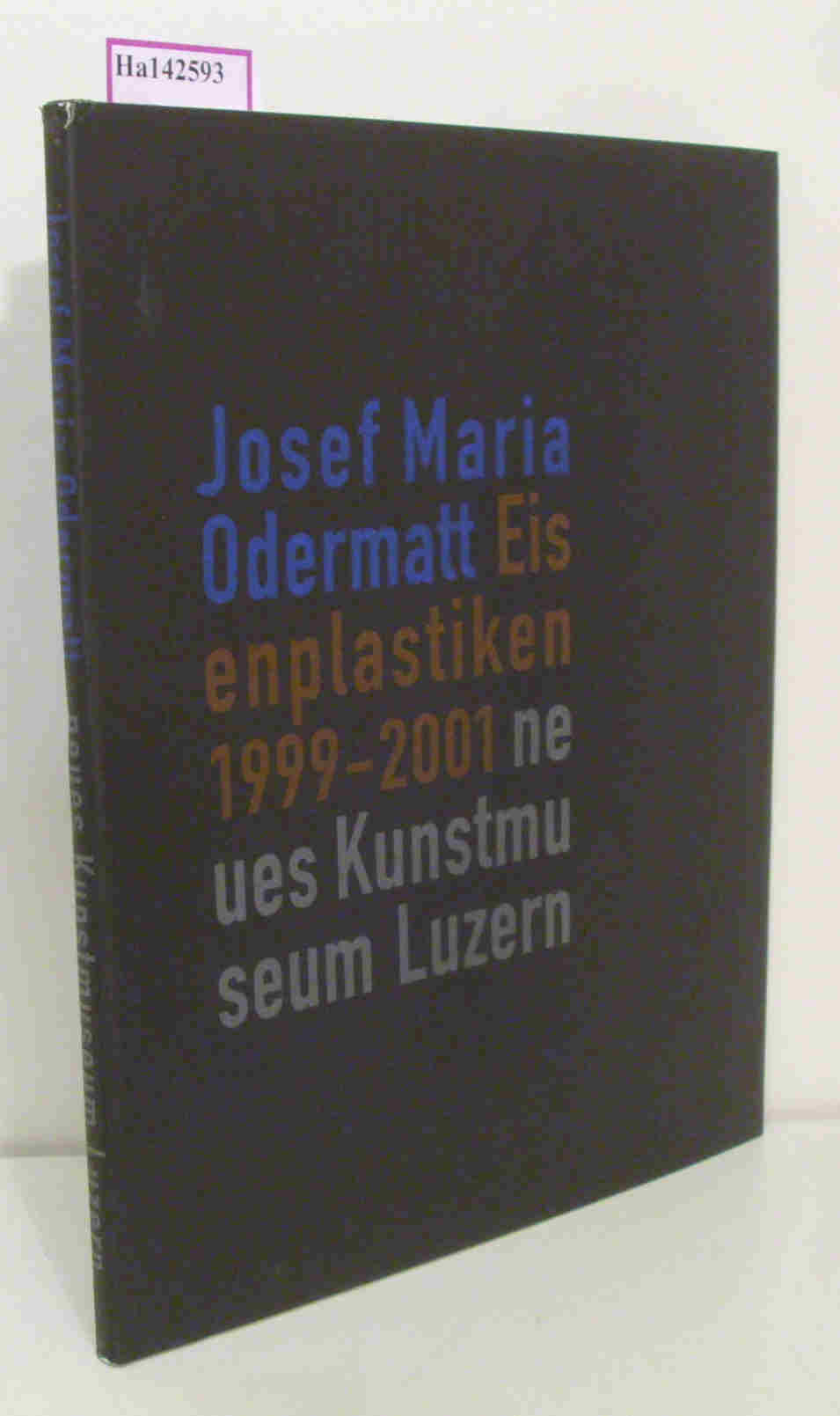 Josef Maria Odermatt. Eisenplastiken 1999-2001. Neues Kunstmuseum Luzern. Katalog zur Ausstellung 5.5.-9.9.2001 in Luzern. - Loock,  Ulrich (Hg.)