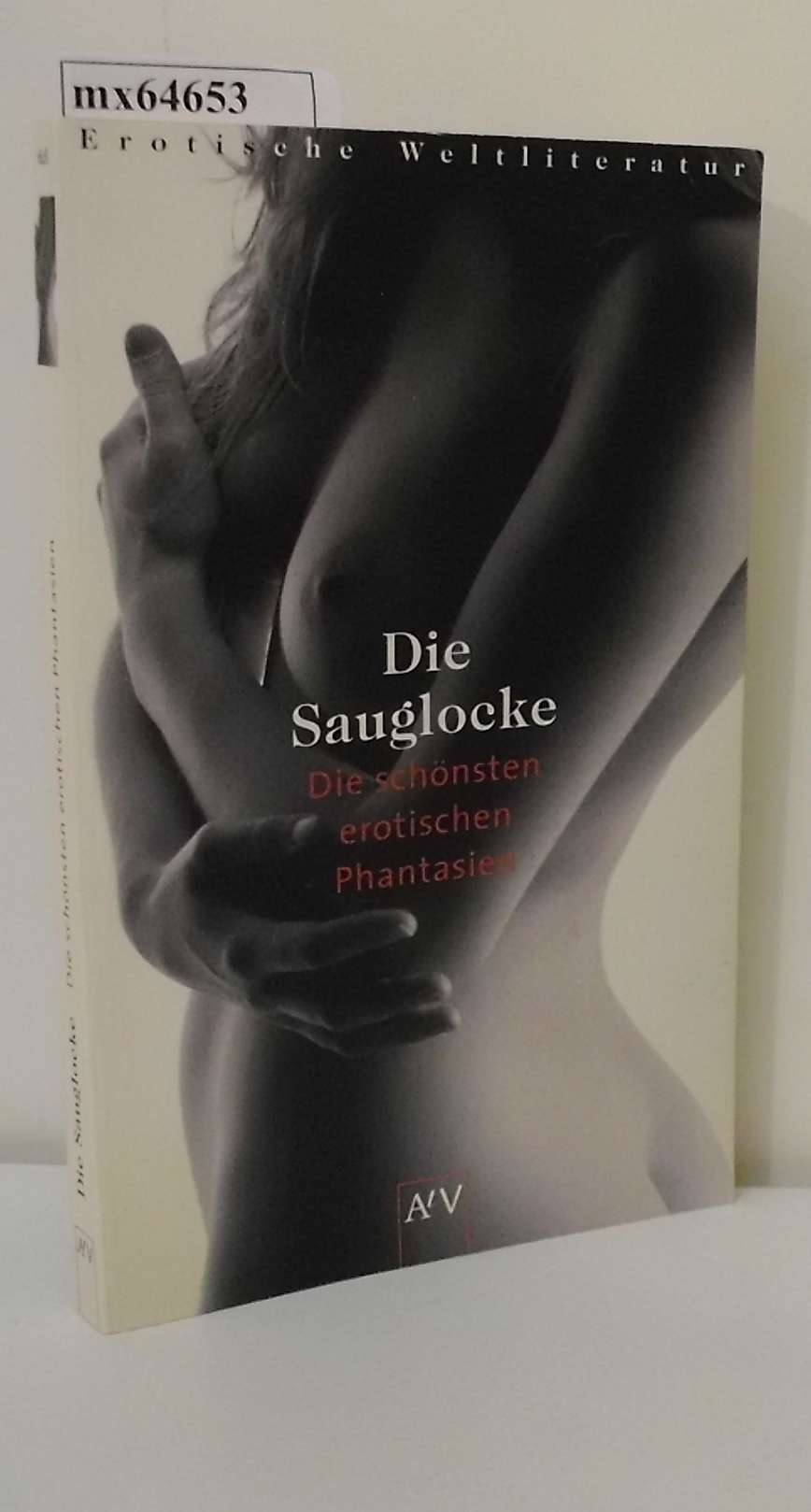 Die  Sauglocke (Erotik) die schönsten erotischen Phantasien / [hrsg. von Karsten Schmidt] - Schmidt,  Karsten [Hrsg.]