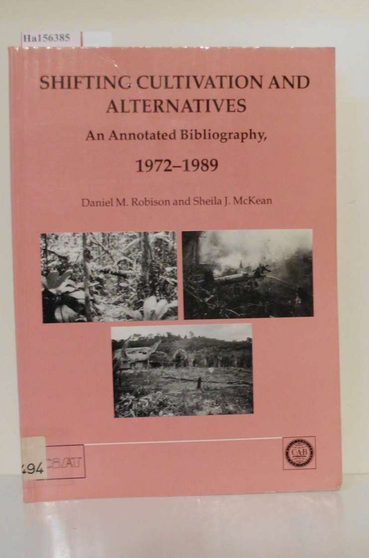 Shifting Cultivation and Alternatives. An Annotated Bibliography, 1972-1989. - Robison, Daniel M. and Sheila J. McKean