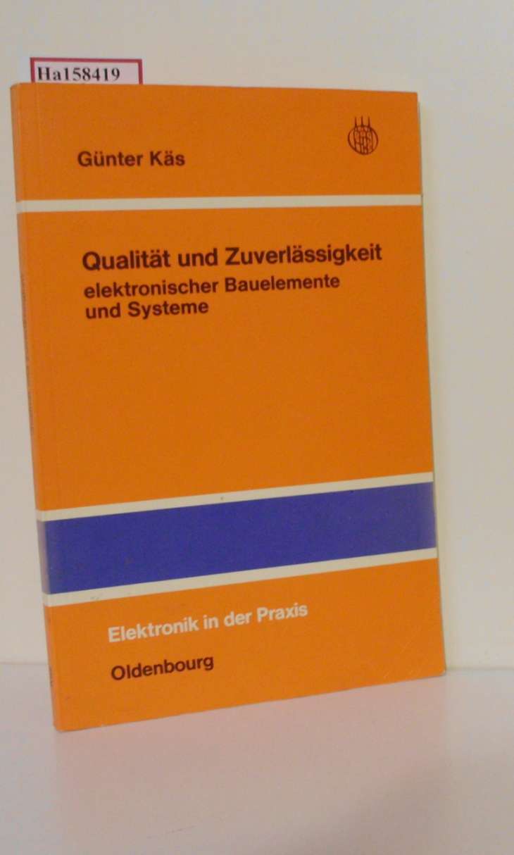 Qualität und Zuverlässigkeit elektronischer Bauelemente und Systeme. ( Elektronik in der Praxis) . - Käs, Günter