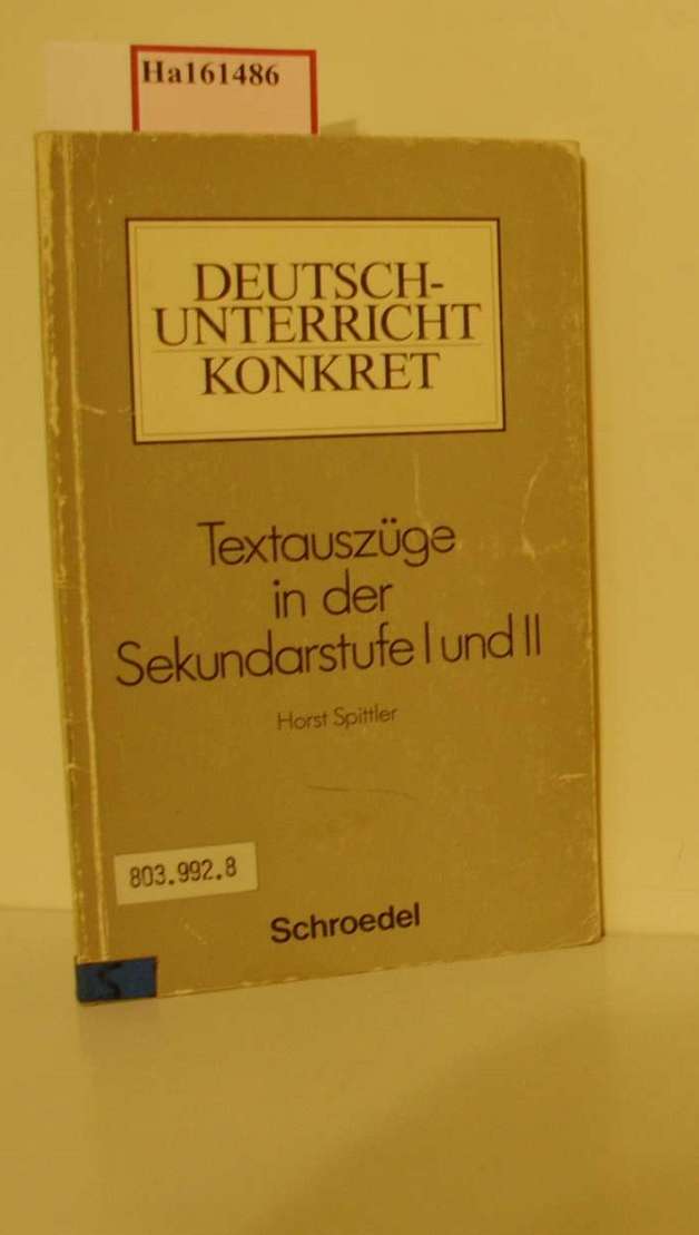 Textauszüge in der Sekundarstufe I und II. (=Deutschunterricht konkret). - Spittler, Horst