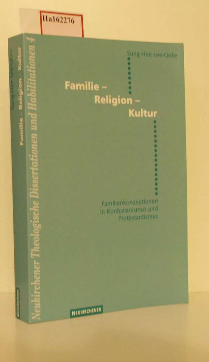 Familie- Religion- Kultur. Familienkonzeptionen in Konfuzianismus und Protestantismus. ( = Neukirchener Theologische Dissertationen und Habilitationen, 4) . - Lee- Linke, Sung- Hee