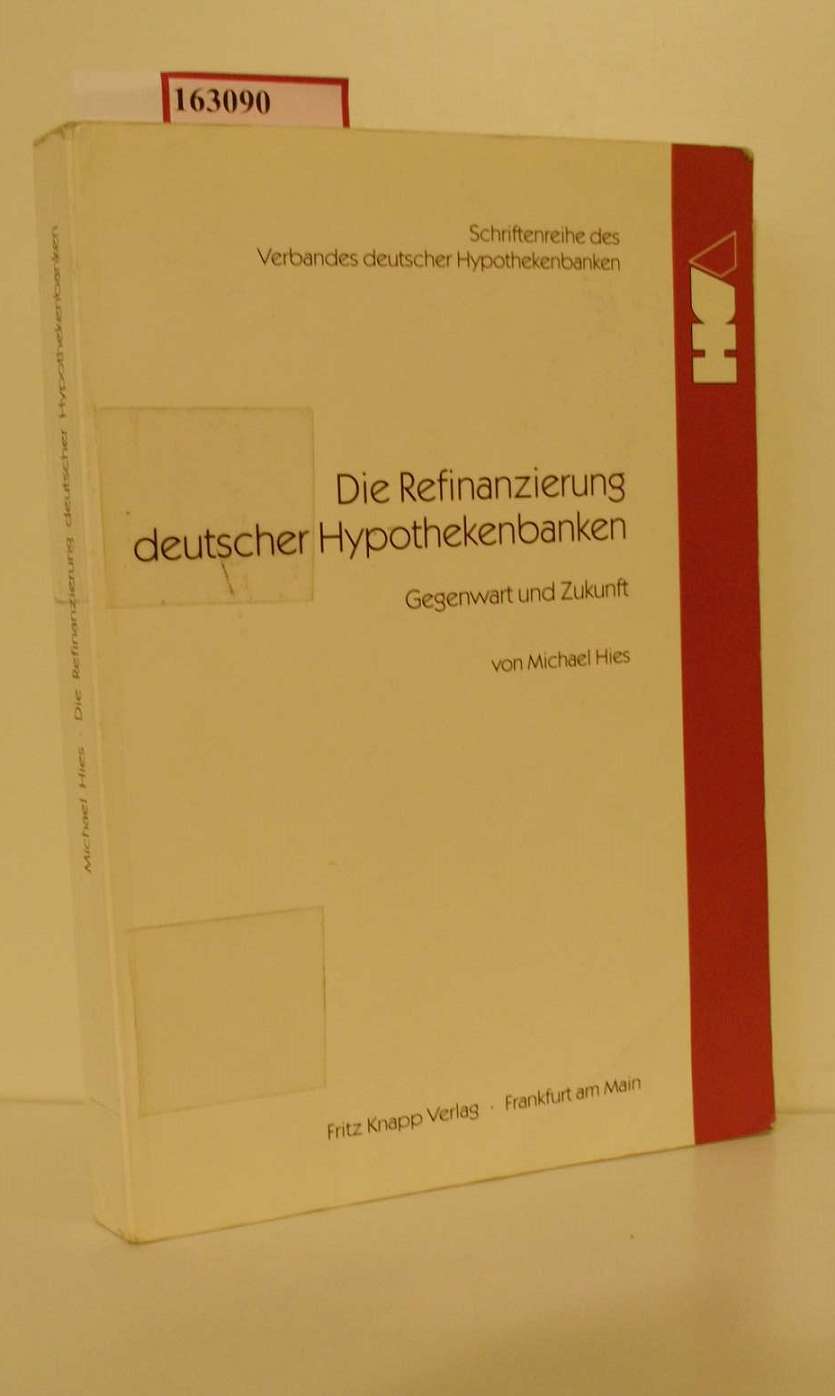 Die Refinanzierung deutscher Hypothekenbanken. Gegenwart und Zukunft. ( Schriftenreihe des Verbandes deutscher Hypothekenbanken) . - Hies, Michael