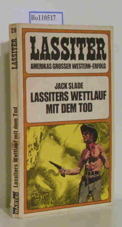 Lassiters Wettlauf mit dem Tod (Bastei-Lassiter-Taschenbuch Nr.28) - Slade,  Jack