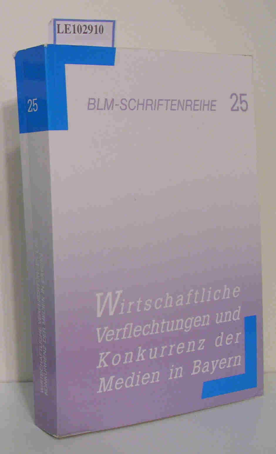 Wirtschaftliche Verflechtungen und Konkurrenz der Medien in Bayern BLM-Schriftenreihe 25 - Böckelmann, Frank