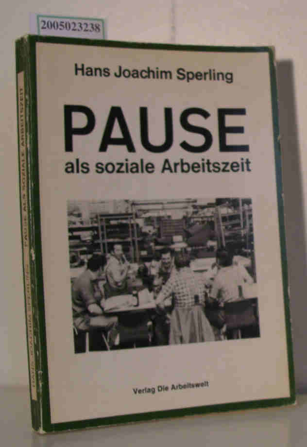 Pause als soziale Arbeitszeit Theoretische und praktische Aspekte einer gewerkschaftlichen Arbeits- und Zeitpolitik - Sperling,  Hans Joachim