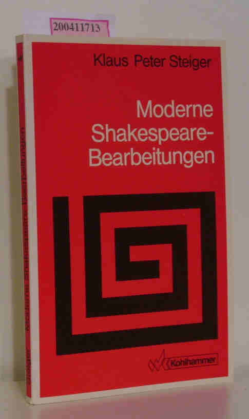 Moderne Shakespeare-Bearbeitungen ein Rezeptionstypus in der Gegenwartsliteratur - Steiger,  Klaus Peter